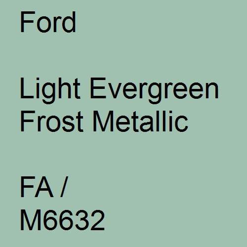 Ford, Light Evergreen Frost Metallic, FA / M6632.
